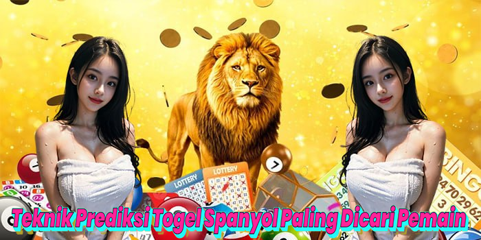 Teknik Prediksi Togel Spanyol Paling Dicari Pemain